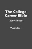 The College Career Bible, 2007 Edition (Vault College Career Bible)