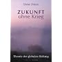 Zukunft ohne Krieg: Theorie der globalen Heilung