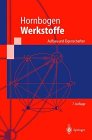 Werkstoffe. Aufbau und Eigenschaften von Keramik, Metallen, Polymer- und Verbundwerkstoffen