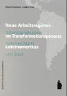 Neue Arbeitsregimes im Transformationsproze&szlig; Lateinamerikas - Arbeitsbeziehungen zwischen Markt und Staat - Rainer Dombois, Ludger Pries