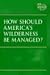 Book At Issue Series - How Should America's Wilderness Be Managed? (hardcover edition) (At Issue Series)