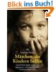 M�rchen, die Kindern helfen: Geschichten gegen Angst und Aggression, und was man beim Vorlesen wissen sollte