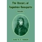 The History of Napoleon Bonaparte, Vol. 1 by  John S. C. Abbott