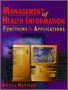 Management of Health Information: Functions and Applications (Health Information Management Series)