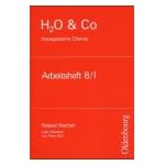 H2O & Co.: H2O u. Co. Organische Chemie. Arbeitsheft 8/I: Chemie für Realschulen in Bayern