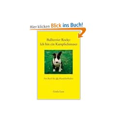 Bullterrier Rocky : Ich bin ein Kampfschmuser: Ein Buch f�r alle Hundeliebhaber
