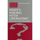 What's Wrong with Liberalism?: Radical Critique of Liberal Philosophy (Critical Political Studies)