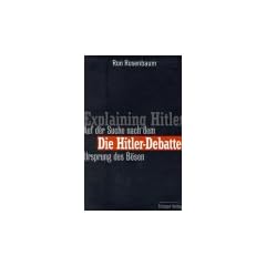 Die Hitler- Debatte. / Explaining Hitler. Auf der Suche nach dem Ursprung des B�sen