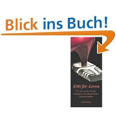 SMS for Lovers: Mehr als 160 s��e, freche, lustvolle, verwegene, liebevolle und frivole Liebesbotschaften
