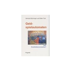 Geldspielautomaten: Freizeitvergn�gen oder Krankheitsverursacher? Ergebnisse empirischer Studien von 1994 bis 1997
