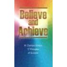 Believe and Achieve: W. Clement Stone's 17 Principles of Success