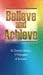 Believe and Achieve: W. Clement Stone's 17 Principles of Success