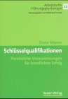 Schlüsselqualifikationen. Persönliche Voraussetzungen für beruflichen Erfolg
