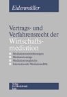 Vertrags- und Verfahrensrecht der Wirtschaftsmediation: Mediationsvereinbarungen, Mediatorverträge, Mediationsvergleiche, Internationale Mediationsfälle