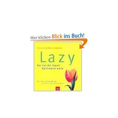 Lazy - So leicht kann G�rtnern sein. F�r alle, die wenig tun und viel genie�en wollen.