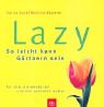 Lazy - So leicht kann G�rtnern sein. F�r alle, die wenig tun und viel genie�en wollen.