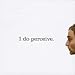 I do perceive.