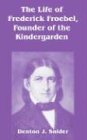The Life Of Frederick Froebel, Founder Of The Kindergarden