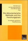 Die dokumentarische Methode und ihre Forschungspraxis: Grundlagen qualitativer Sozialforschung - 