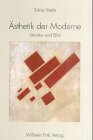 &Auml;sthetik der Moderne: Literatur und Bild - Silvio Vietta
