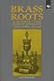 Brass Roots: A Hundred Years of Brass Bands and Their Music (1836-1936)