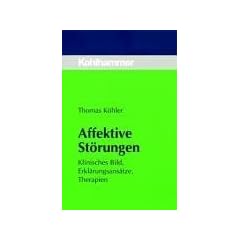 Affektive St�rungen. Klinisches Bild, Erkl�rungsans�tze, Therapien