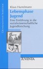 Lebensphase Jugend. Eine Einführung in die sozialwissenschaftliche Jugendforschung