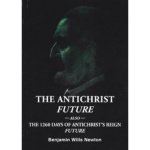 The antichrist future ; also, The 1260 days of antichrist's reign future