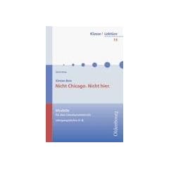 Nicht Chicago. Nicht hier: Modelle f�r den Literaturunterricht 5-10