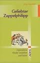 Geliebter Zappelphilipp. Hyperaktive Kinder verstehen und leiten