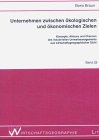 Unternehmen zwischen �kologischen und �konomischen Zielen. Konzepte, Akteure und Chancen des industriellen Umweltmanagements aus wirtschaftsgeographischer Sicht - Boris Braun