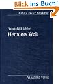 Herodots Welt: Der Aufbau der Historie am Bild der fremden L�nder und V�lker, ihrer Zivilisation und ihrer Geschichte