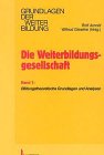 Die Weiterbildungsgesellschaft, 2 Bde., Bd.1, Bildungstheoretische Grundlagen und Perspektiven