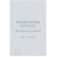 Subquantum Kinetics: The Alchemy of Creation by Paul A. Laviolette