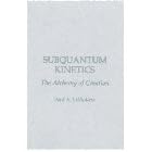 Click here to buy Subquantum Kinetics: The Alchemy of Creation by  Paul A. Laviolette.