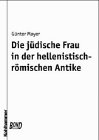 Die j�dische Frau in der hellenistisch-r�mischen Antike - G�nter Mayer