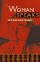 A Woman Speaks: Women Famous, Infamous, and Unknown