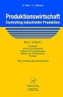 Produktionswirtschaft - Controlling industrieller Produktion: Band 1: Grundlagen. F&uuml;hrung und Organisation. Produkte und Produktprogramm. Material und Dienstleistungen