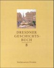 Dresdner Geschichtsbuch, 12 Bde., Bd - 8 - Stadtmuseum Landeshauptstadt Dresden, Harald St&auml;uble, Reinhardt Eigenwill, Christian Kunath, Klaus D Graage, Heidrun Reim, Jochen H&auml;nsch, Christel W&uuml;nsch, Gisela Hoppe, Ullrich Amlung, Christel Hermann, Friedrich Reichert, Anita Maa&szlig;, Patricia de Vries