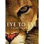 Eye to Eye Intimate Encounters With the Animal Wor&hellip by Frans Lanting