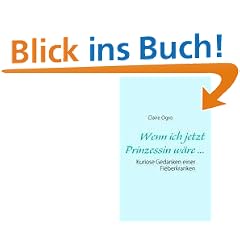 Wenn ich jetzt Prinzessin w�re ...: Kuriose Gedanken einer Fieberkranken