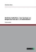 Weibliche Fußballfans - Eine Typologie am Beispiel der Fans des 1. FC Kaiserslautern (German Edition)