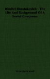 Dimitri Shostakovich - The Life And Background Of A Soviet Composer