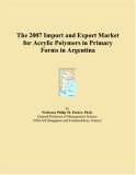 The 2007 Import and Export Market for Acrylic Polymers in Primary Forms in Argentina