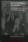 The Civil Rights Act Of 1964 : The Passage Of The Law That Ended Racial Segregation