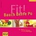 Fit. Bauch, Beine, Po. Das Wellness- Programm für einen Superbody.