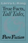 True Facts, Tall Tales, and Pure Fiction (Southwestern Writers Collection Series)
