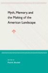 myth memory and the making of the american landscape