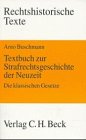 Textbuch zur Strafrechtsgeschichte der Neuzeit. Die klassischen Gesetze