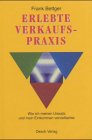 Erlebte Verkaufspraxis - Wie ich meinen Umsatz und mein Einkommen vervielfachte - Frank Bettger